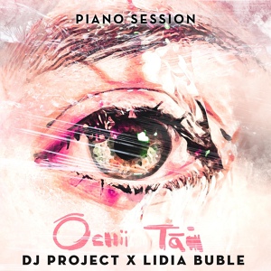 Обложка для DJ PROJECT, Lidia Buble - Ochii tăi
