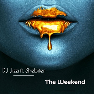Обложка для Dj Jizzi feat. shebifer - The Weekend