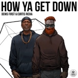 Обложка для Denis First, Curtis Richa - How Ya Get Down