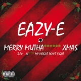 Обложка для Eazy-E feat. Dolemite, Atban Klann, Buckwheat, Menajahtwa - Merry Muthafuckin' Xmas