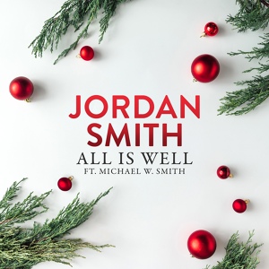 Обложка для Jordan Smith feat. Michael W. Smith - All Is Well