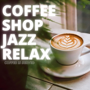 Обложка для Coffee Shop Jazz Relax - Jazz with Coffee