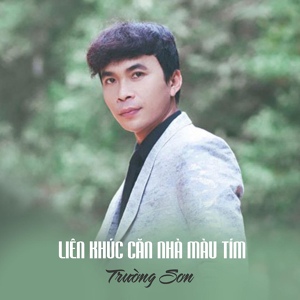 Обложка для Trường Sơn - Liên Khúc Căn Nhà Màu Tím