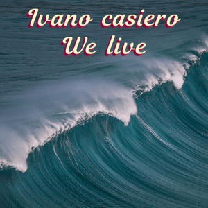 Обложка для Ivano Casiero - We live