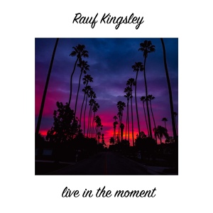 Обложка для Rauf Kingsley - Live in the Moment