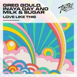 Обложка для Greg Gould, Inaya Day, Milk & Sugar - Love Like This