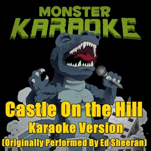 Обложка для Monster Karaoke - Castle On the Hill (Originally Performed By Ed Sheeran) [Full Vocal Version]