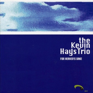 Обложка для Kevin Hays Trio - For Heaven's Sake (2006) - 07 If Ever I Would Leave You