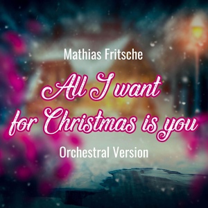 Обложка для Mathias Fritsche - All I Want for Christmas Is You