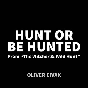Обложка для Oliver Eivak - Hunt Or Be Hunted (From "The Witcher 3: Wild Hunt")