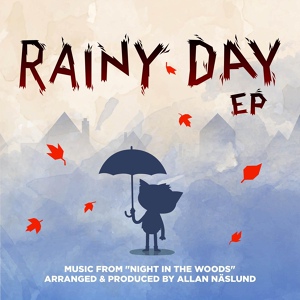 Обложка для Allan Näslund - Rainy Day (From "Night in the Woods")