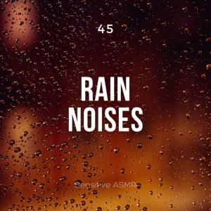 Обложка для Sensitive ASMR - 45 Rain Noises, Pt.1
