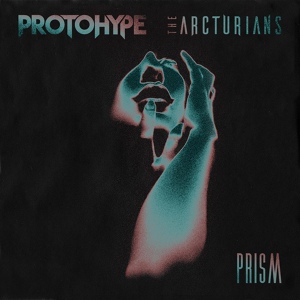 Обложка для Protohype, The Arcturians - Prism