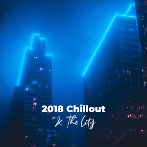 Обложка для Chill Out 2018, #1 Hits Now, Deep House Lounge - New Style Hip Hop