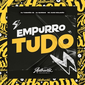 Обложка для DJ Tubarão ZS, DJ QUISSAK feat. MC ZUDO BOLADÃO - Empurro Tudo