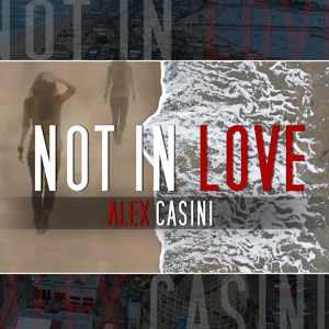Обложка для Alex Casini - Not in Love