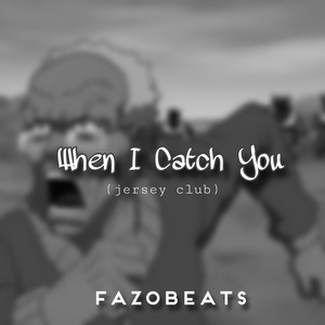 Обложка для Fazobeats - When I Catch You (Jersey Club)