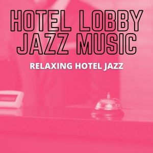 Обложка для Hotel Lobby Jazz Music - Hold Music