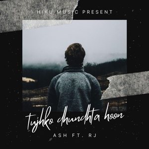 Обложка для ASH feat. Rj - Tujhko dhundhta hoon - ASH Ft. RJ
