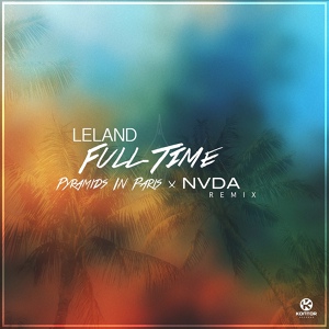 Обложка для Leland - Full Time feat. Pyramids In Paris & Nevada (Radio Edit)