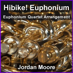 Обложка для Jordan Moore - Hibike! Euphonium (Arr. for Euphonium Quartet)