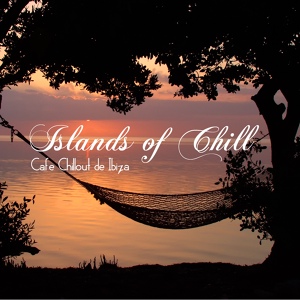 Обложка для Cafe Chillout de Ibiza - Islands of Chill - Ibiza Opening Party