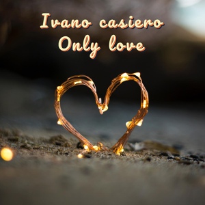 Обложка для Ivano Casiero - Only Love