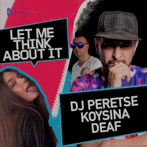 Обложка для DJ Peretse, KOYSINA, DEAF - Let Me Think About It