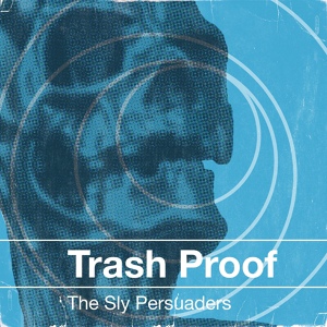 Обложка для The Sly Persuaders - Trash Proof