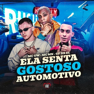 Обложка для GP DA ZL, MC MN, MC GW feat. Love Funk - Ela Senta Gostoso Automotivo