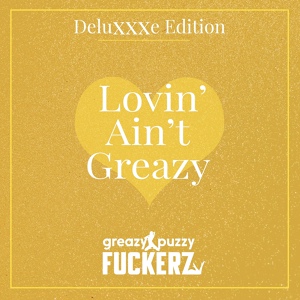 Обложка для Greazy Puzzy Fuckerz - Lovin Ain't Greazy