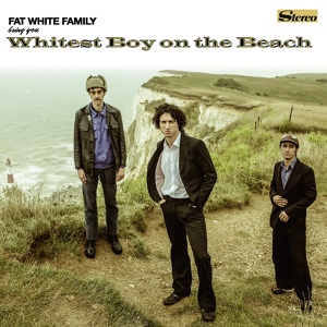 Обложка для Fat White Family - Whitest Boy on the Beach