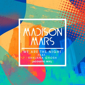 Обложка для Madison Mars - We Are the Night (Acoustic Mix) (feat. Sanjana Ghosh)