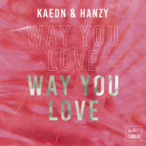 Обложка для Kaedn, Hanzy - Way You Love