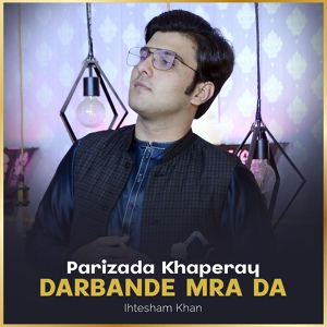 Обложка для Ihtesham Khan - Parizada Khaperay Darbande Mra Da