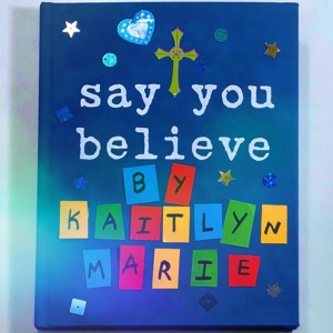 Обложка для Kaitlyn Marie - Say You Believe