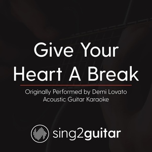 Обложка для Sing2Guitar - Give Your Heart a Break (Originally Performed By Demi Lovato)