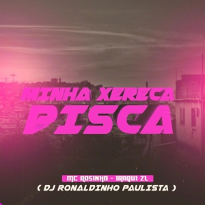 Обложка для DJ Ronaldinho Paulista, MC Rosinha, Iraqui Zl - Minha Xereca Pisca