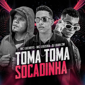 Обложка для MC LeoZera feat. Mc Luchrys, DJ Juan ZM - Toma Toma Socadinha