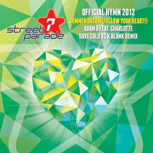 Обложка для Adam B feat. Charlotte - Summer Dream (Follow Your Heart!) [Official Street Parade Hymn 2012]