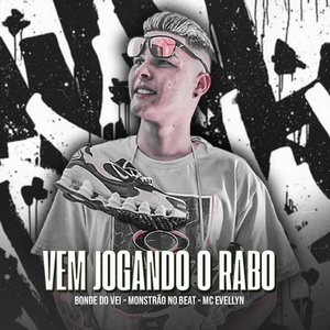 Обложка для Bonde do Véi feat. MC Evellyn, Monstrão no Beat - Vem Jogando o Rabo