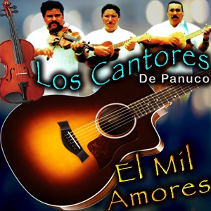 Обложка для Los Cantores De Panuco - El Mil Amores