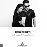 Обложка для Melih Aydogan, Vanessa Moreno - Give Me You Love Now
