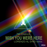 Обложка для 7th District - Wish You Were Here(Lorenzo Al Dino Remix)