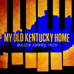 Обложка для Mason Embry Trio - My Old Kentucky Home