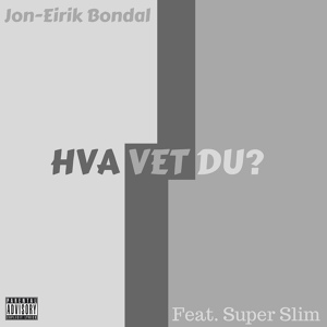 Обложка для Jon-Eirik Bondal feat. Super Slim - Hva Vet Du (feat. Super Slim)