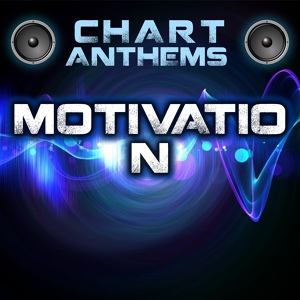 Обложка для Chart Anthems - Motivation (Intro) [Originally Performed By Kelly Rowland]