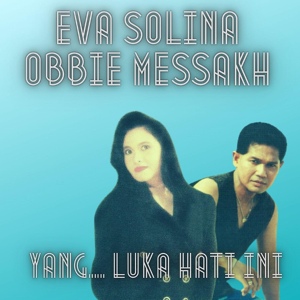 Обложка для Eva Solina feat. Obbie Messakh - Yang... Luka Hati Ini (feat. Obbie Messakh)