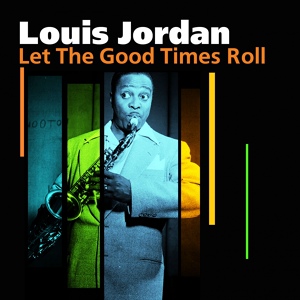 Обложка для Louis Jordan - Let The Good Times Roll