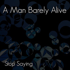 Обложка для A Man Barely Alive - Stop Saying